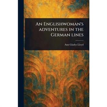 An Englishwoman's Adventures in the German Lines