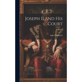Joseph II and His Court; Volume I