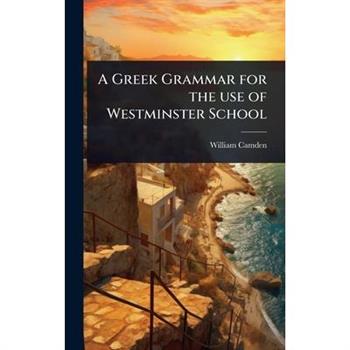A Greek Grammar for the use of Westminster School
