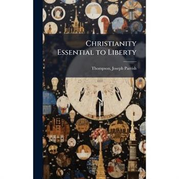 Christianity Essential to Liberty