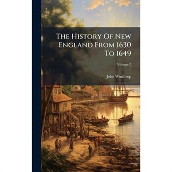 The History Of New England From 1630 To 1649