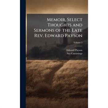 Memoir, Select Thoughts and Sermons of the Late Rev. Edward Payson