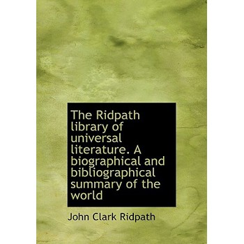 The Ridpath Library of Universal Literature. a Biographical and Bibliographical Summary of the World