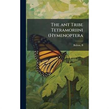The ant Tribe Tetramoriini (Hymenoptera