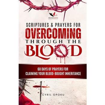 Scriptures & Prayers for Overcoming Through the Blood