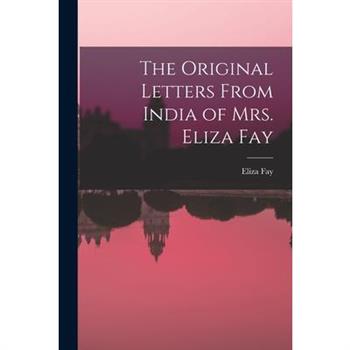 The Original Letters From India of Mrs. Eliza Fay