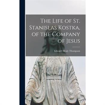 The Life of St. Stanislas Kostka, of the Company of Jesus
