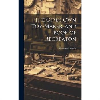 The Girl’s Own Toy-Maker, and Book of Recreaton