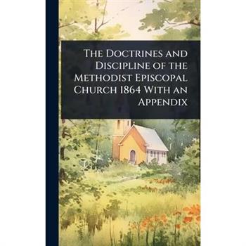 The Doctrines and Discipline of the Methodist Episcopal Church 1864 With an Appendix
