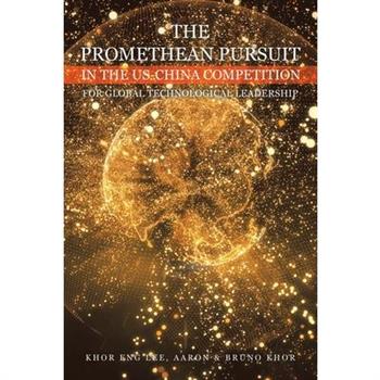 The Promethean Pursuit in the Us-China Competition for Global Technological Leadership