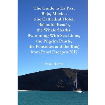 The Guide to La Paz, Baja, Mexico (the Cathedral Hotel, Balandra Beach, the Whale Sharks, Swimming With Sea Lions, the Pilgrim Pearls, the Pancakes and the Bus) from Pearl Escapes 2017