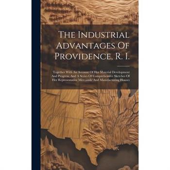 The Industrial Advantages Of Providence, R. I.