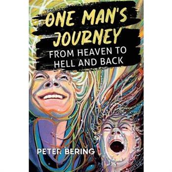 One Man’s Journey from Heaven to Hell and Back