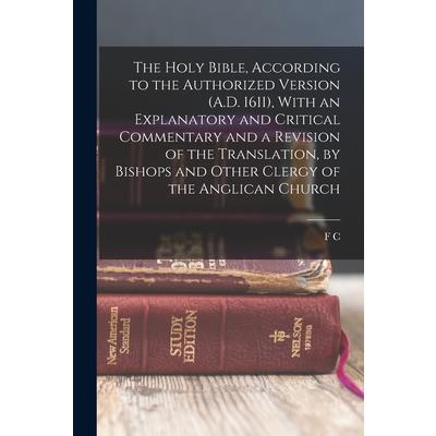 The Holy Bible, According to the Authorized Version (A.D. 1611), With an Explanatory and Critical Commentary and a Revision of the Translation, by Bishops and Other Clergy of the Anglican Church