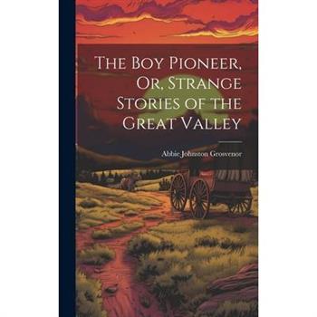 The Boy Pioneer, Or, Strange Stories of the Great Valley