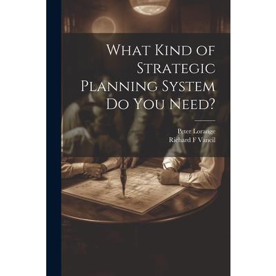 What Kind of Strategic Planning System do you Need?