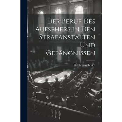 Der Beruf des Aufsehers in den Strafanstalten und Gef瓣ngnissen