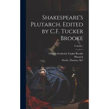 Shakespeare's Plutarch. Edited by C.F. Tucker Brooke; Volume 1