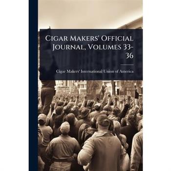 Cigar Makers’ Official Journal, Volumes 33-36