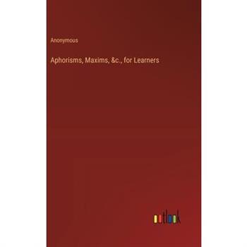 Aphorisms, Maxims, &c., for Learners