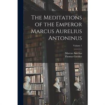 The Meditations of the Emperor Marcus Aurelius Antoninus; Volume 1