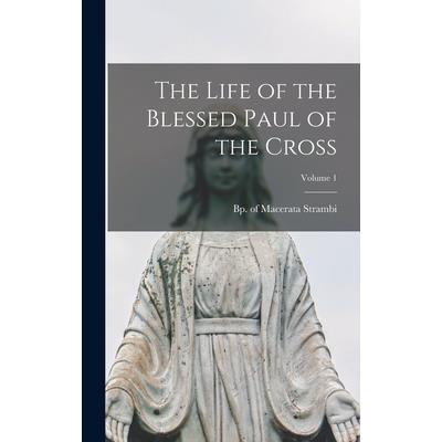 The Life of the Blessed Paul of the Cross; Volume 1