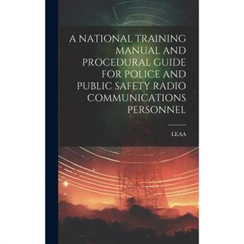 A National Training Manual and Procedural Guide for Police and Public Safety Radio Communications Personnel