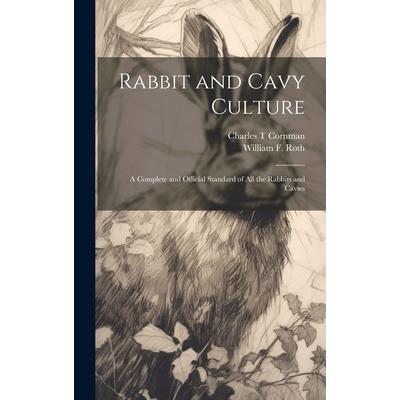 Rabbit and Cavy Culture; a Complete and Official Standard of all the Rabbits and Cavies