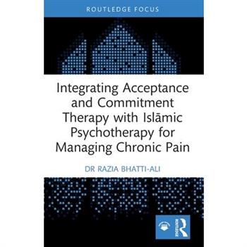 Integrating Acceptance and Commitment Therapy with Islāmic Psychotherapy for Managing Chronic Pain