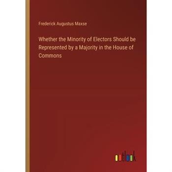Whether the Minority of Electors Should be Represented by a Majority in the House of Commons