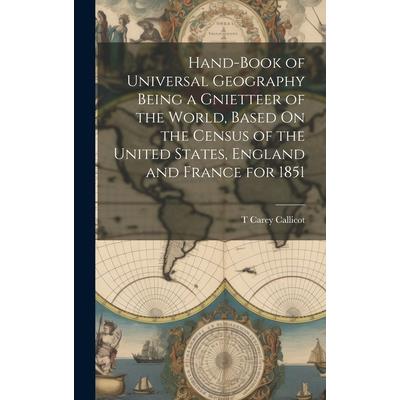 Hand-Book of Universal Geography Being a Gnietteer of the World, Based On the Census of the United States, England and France for 1851