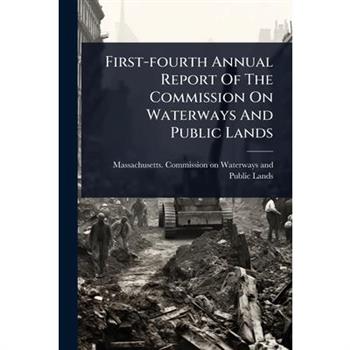 First-fourth Annual Report Of The Commission On Waterways And Public Lands