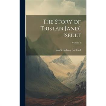 The Story of Tristan [and] Iseult; Volume 1