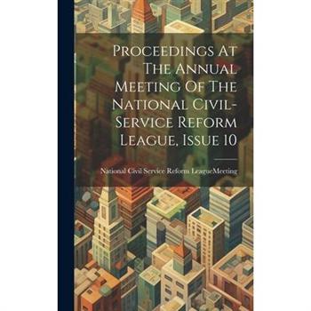 Proceedings At The Annual Meeting Of The National Civil-service Reform League, Issue 10