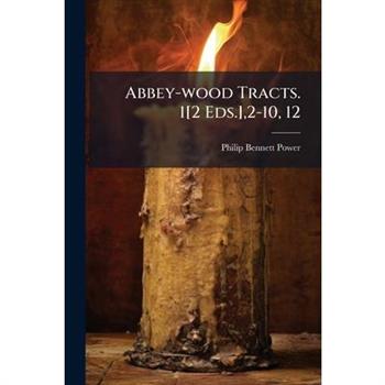 Abbey-wood Tracts. 1[2 Eds.],2-10, 12