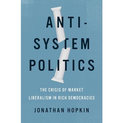 Anti-System PoliticsThe Crisis of Market Liberalism in Rich Democracies