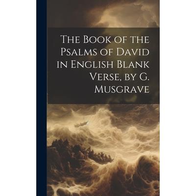 The Book of the Psalms of David in English Blank Verse, by G. Musgrave