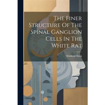 The Finer Structure Of The Spinal Ganglion Cells In The White Rat