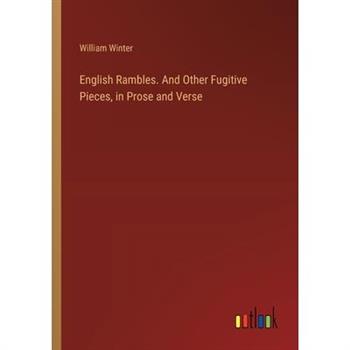 English Rambles. And Other Fugitive Pieces, in Prose and Verse
