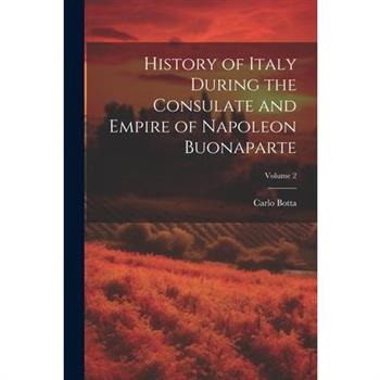 History of Italy During the Consulate and Empire of Napoleon Buonaparte; Volume 2