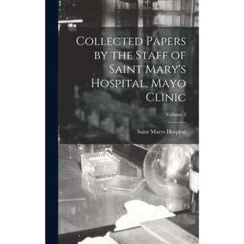 Collected Papers by the Staff of Saint Mary's Hospital, Mayo Clinic; Volume 2