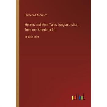 Horses and Men; Tales, long and short, from our American life