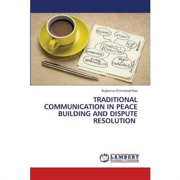 Traditional Communication in Peace Building and Dispute Resolution