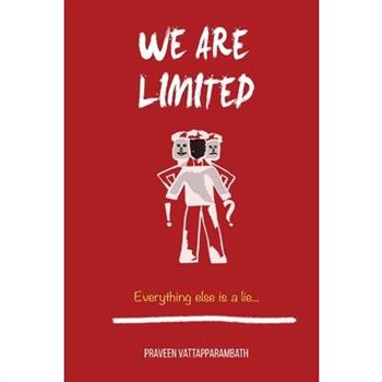 We are limited, Everything else is a lie