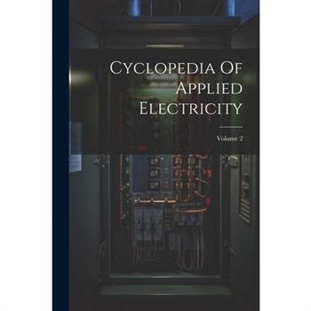 Cyclopedia Of Applied Electricity; Volume 2