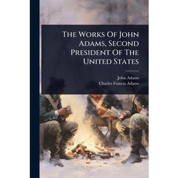 The Works Of John Adams, Second President Of The United States