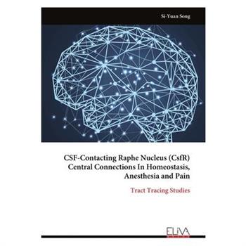 CSF-Contacting Raphe Nucleus (CsfR) Central Connections In Homeostasis, Anesthesia and Pain