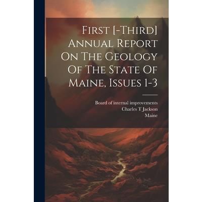 First [-third] Annual Report On The Geology Of The State Of Maine, Issues 1-3