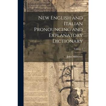 New English and Italian Pronouncing and Explanatory Dictionary; Volume 1