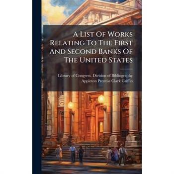 A List Of Works Relating To The First And Second Banks Of The United States